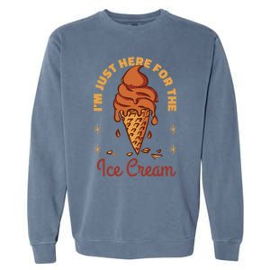 Im Just Here For The Ice Cream Funny Cruise Vacation Cool Gift Garment-Dyed Sweatshirt