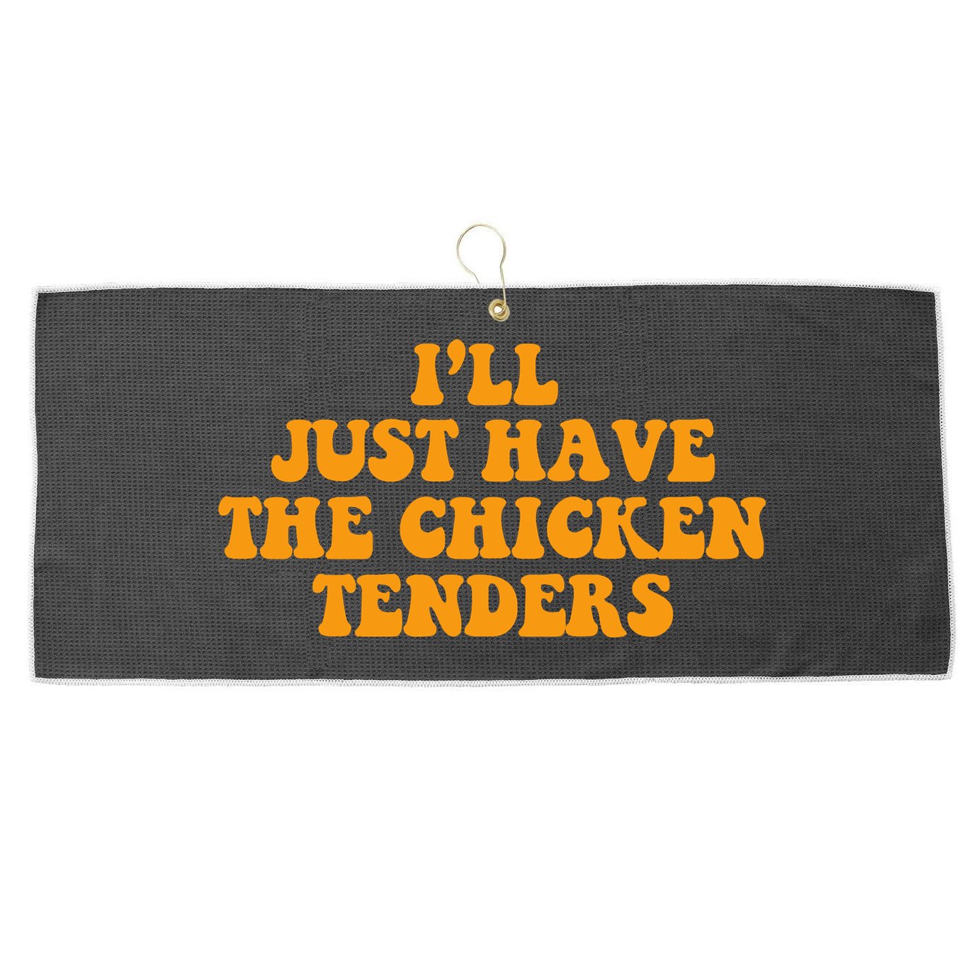 I'll Just Have The Chicken Tenders Groovy Quote Large Microfiber Waffle Golf Towel