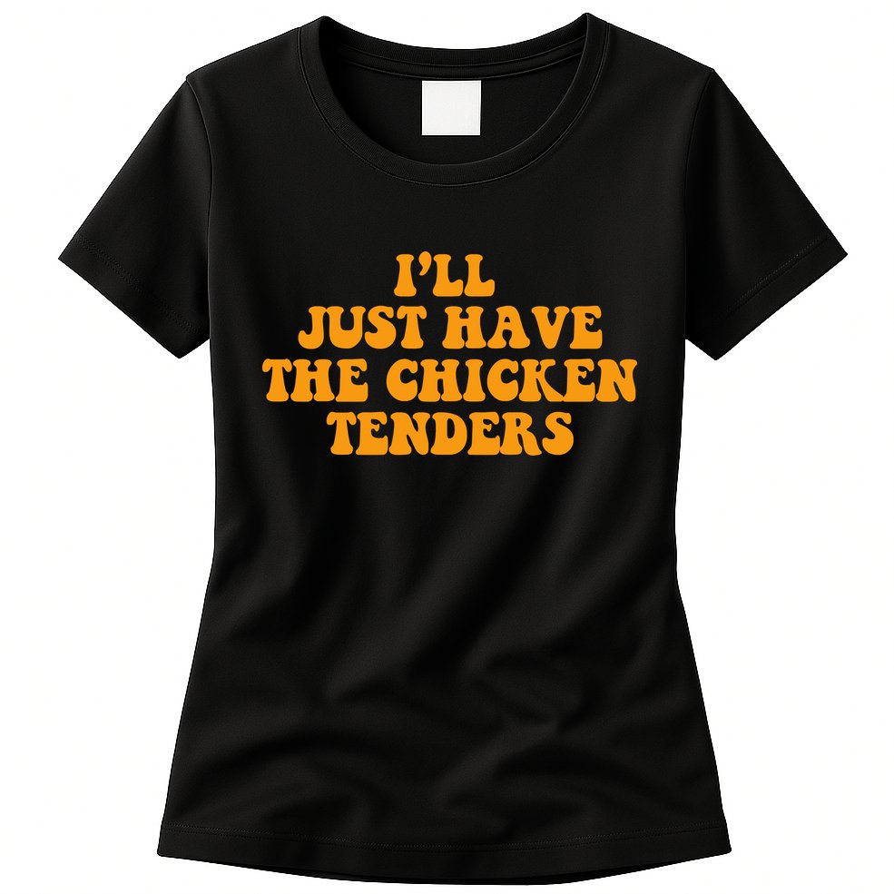 I'll Just Have The Chicken Tenders Groovy Quote Womens T-Shirt