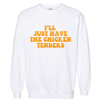 I'll Just Have The Chicken Tenders Groovy Quote Garment-Dyed Sweatshirt