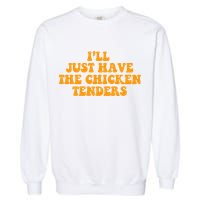 I'll Just Have The Chicken Tenders Groovy Quote Garment-Dyed Sweatshirt