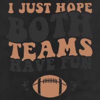 I just hope both teams have fun funny American football Cool Comfort Performance Bucket Hat