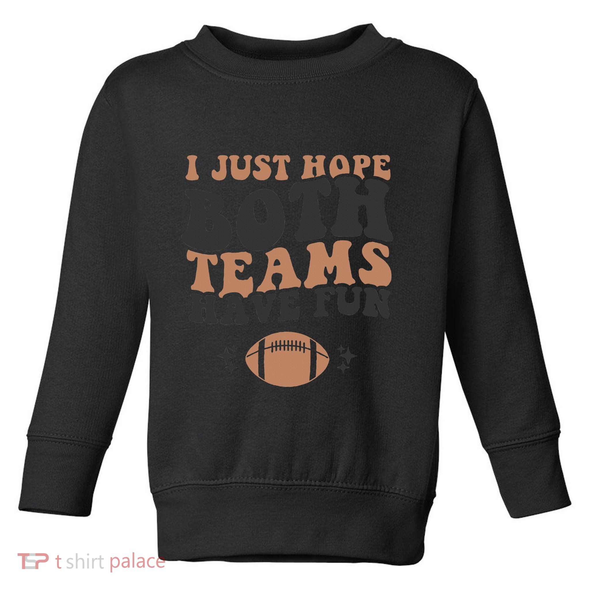 I just hope both teams have fun funny American football Toddler Sweatshirt