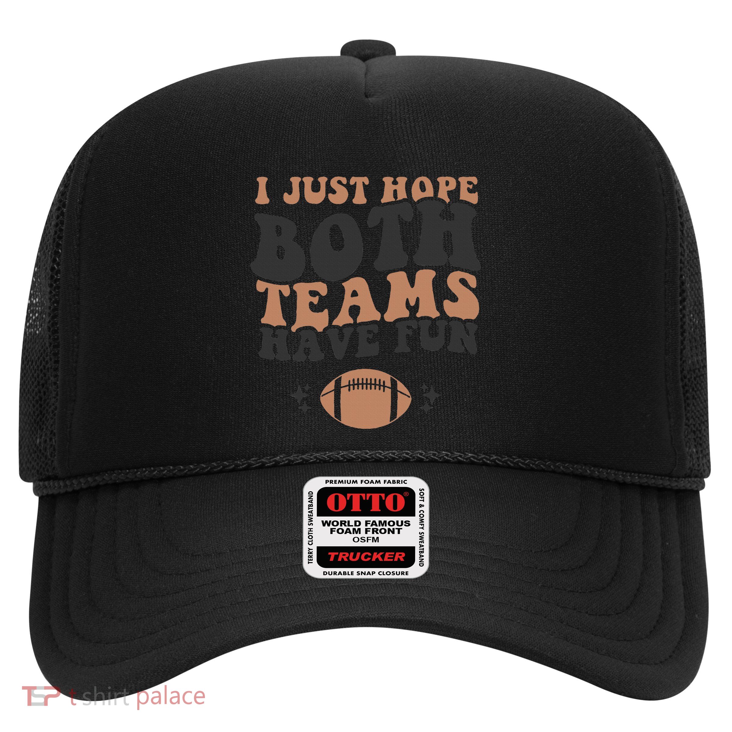 I just hope both teams have fun funny American football Trucker Hat