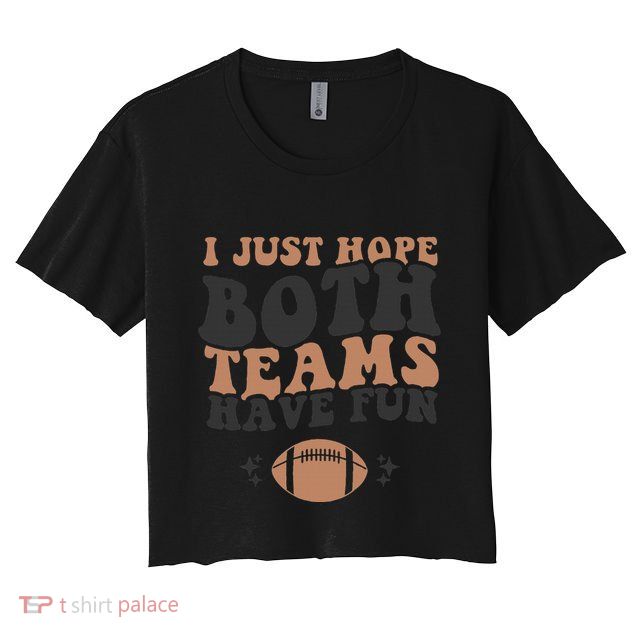 I just hope both teams have fun funny American football Crop Top