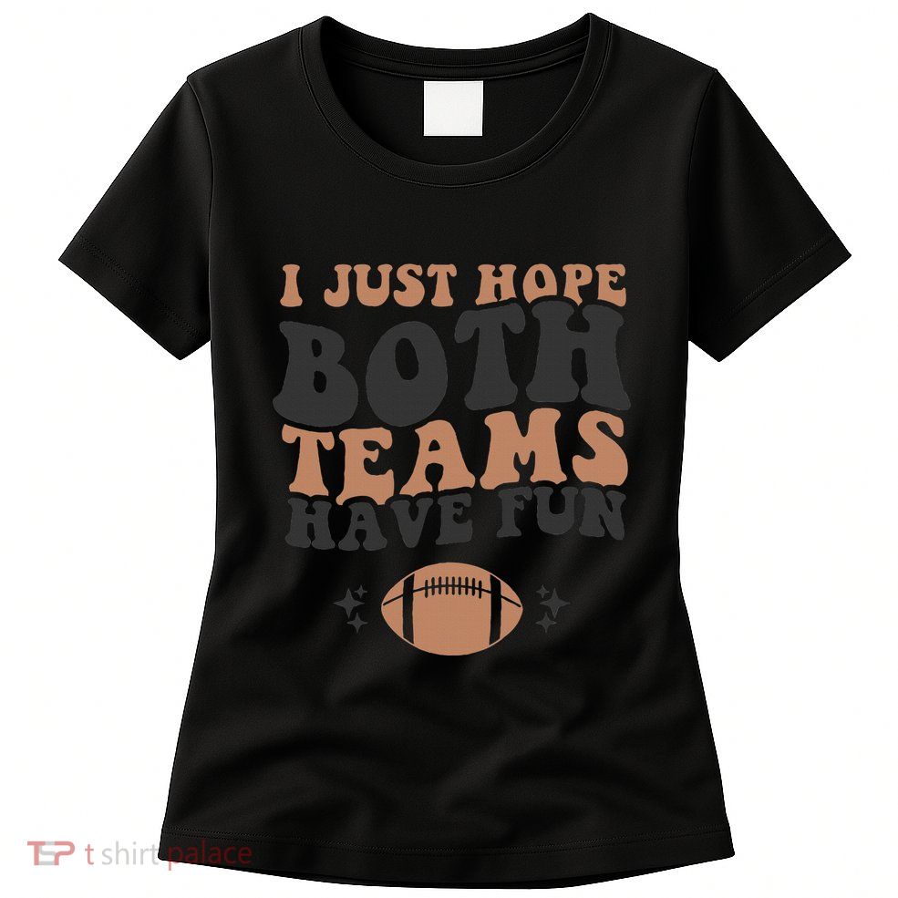 I just hope both teams have fun funny American football Womens T-Shirt
