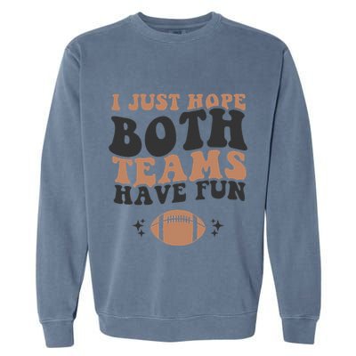 I just hope both teams have fun funny American football Garment-Dyed Sweatshirt