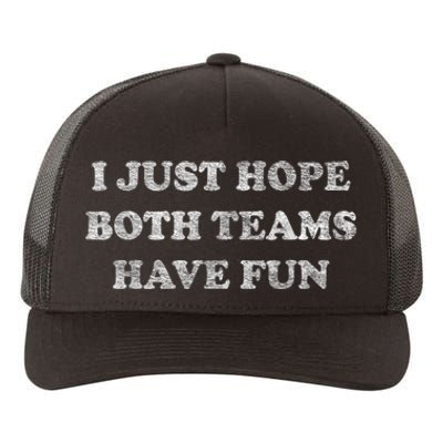 I Just Hope Both Teams Have Fun Yupoong Adult 5-Panel Trucker Hat