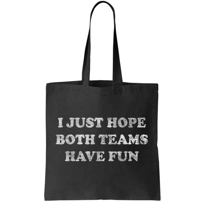 I Just Hope Both Teams Have Fun Tote Bag