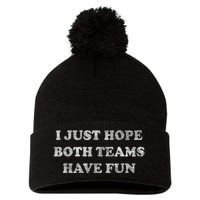 I Just Hope Both Teams Have Fun Pom Pom 12in Knit Beanie