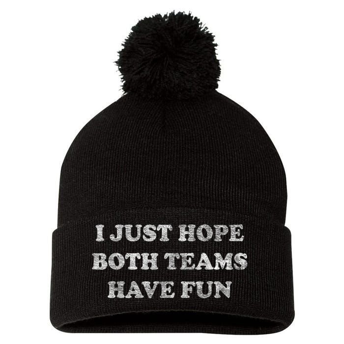 I Just Hope Both Teams Have Fun Pom Pom 12in Knit Beanie