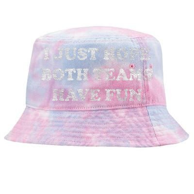 I Just Hope Both Teams Have Fun Tie-Dyed Bucket Hat