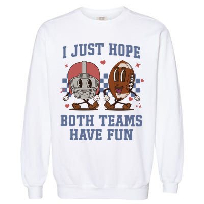 I Just Hope Both Teams Have Fun Garment-Dyed Sweatshirt