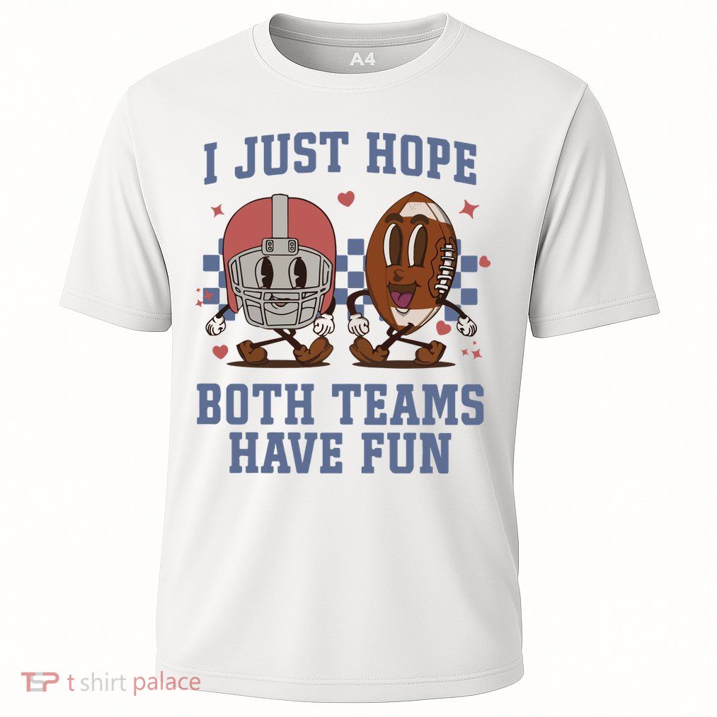 I Just Hope Both Teams Have Fun Performance Shirt