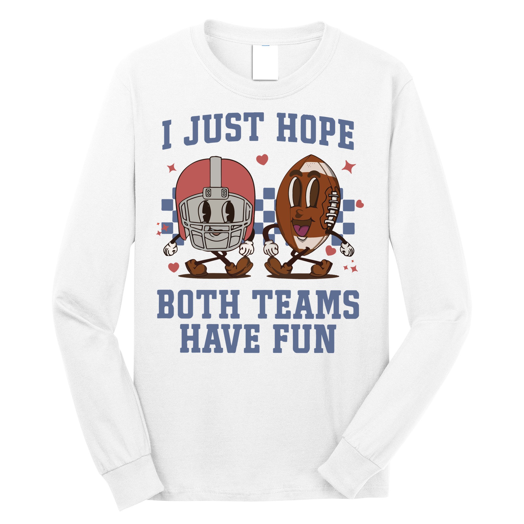 I Just Hope Both Teams Have Fun Long Sleeve Shirt