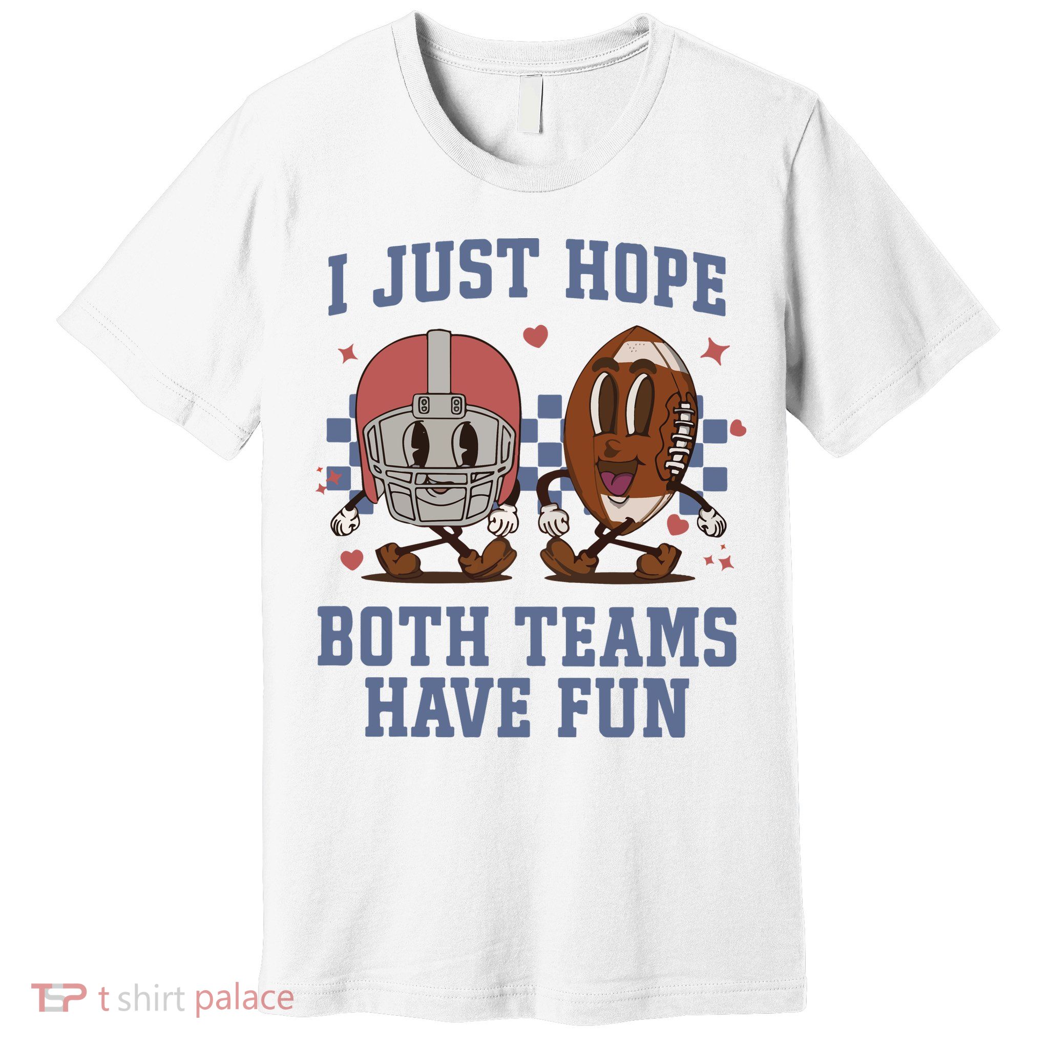 I Just Hope Both Teams Have Fun Premium T-Shirt