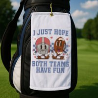 I Just Hope Both Teams Have Fun Golf Towel