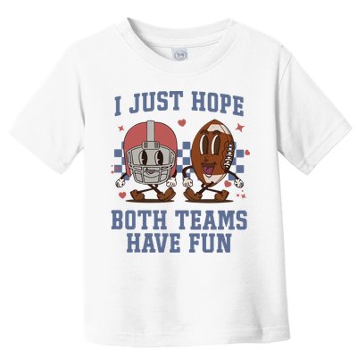 I Just Hope Both Teams Have Fun Toddler T-Shirt