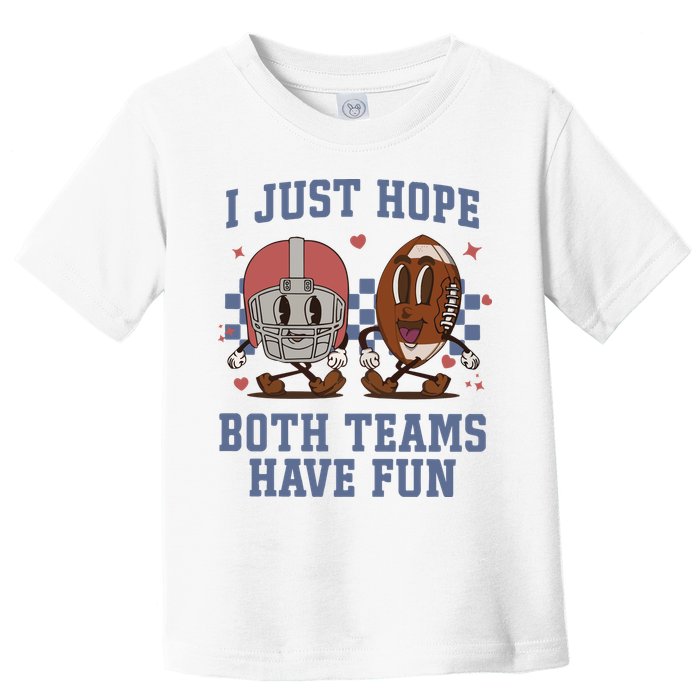 I Just Hope Both Teams Have Fun Toddler T-Shirt