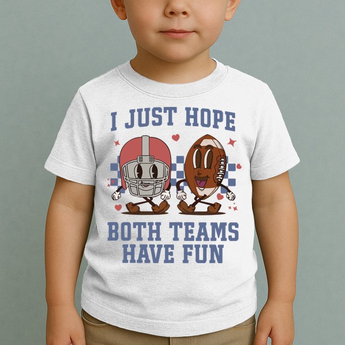 I Just Hope Both Teams Have Fun Toddler T-Shirt