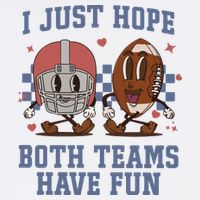 I Just Hope Both Teams Have Fun Toddler T-Shirt