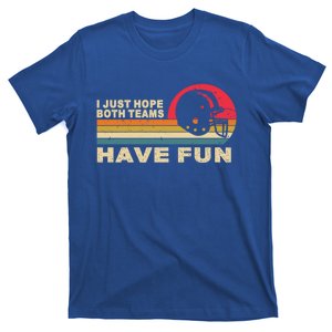 I Just Hope Both Teams Have Fun Funny Football American Fans Cute Gift T-Shirt