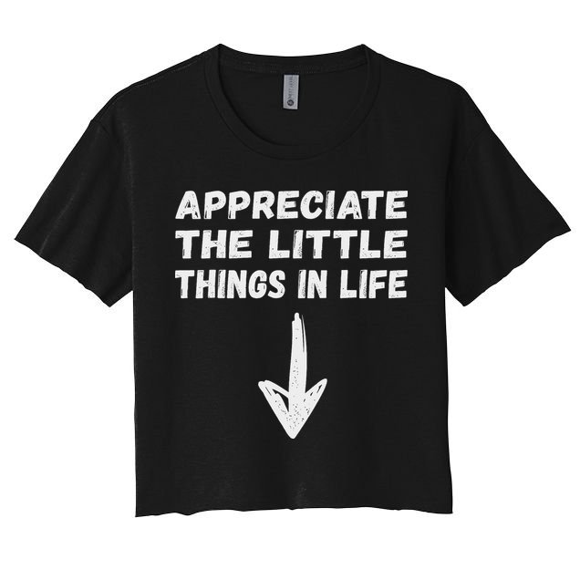Inappropriate Joke Hilarious Sarcastic Gag Gifts Appreciate The Little Things In Life Funny Joke Adu Women's Crop Top Tee