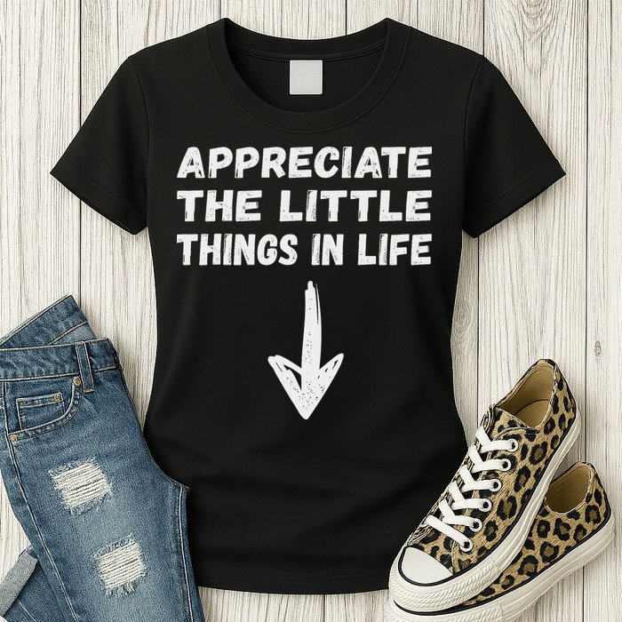 Inappropriate Joke Hilarious Sarcastic Gag Gifts Appreciate The Little Things In Life Funny Joke Adu Womens T-Shirt