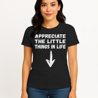 Inappropriate Joke Hilarious Sarcastic Gag Gifts Appreciate The Little Things In Life Funny Joke Adu Womens T-Shirt