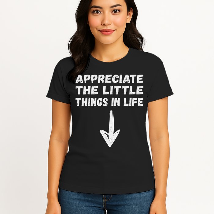 Inappropriate Joke Hilarious Sarcastic Gag Gifts Appreciate The Little Things In Life Funny Joke Adu Womens T-Shirt