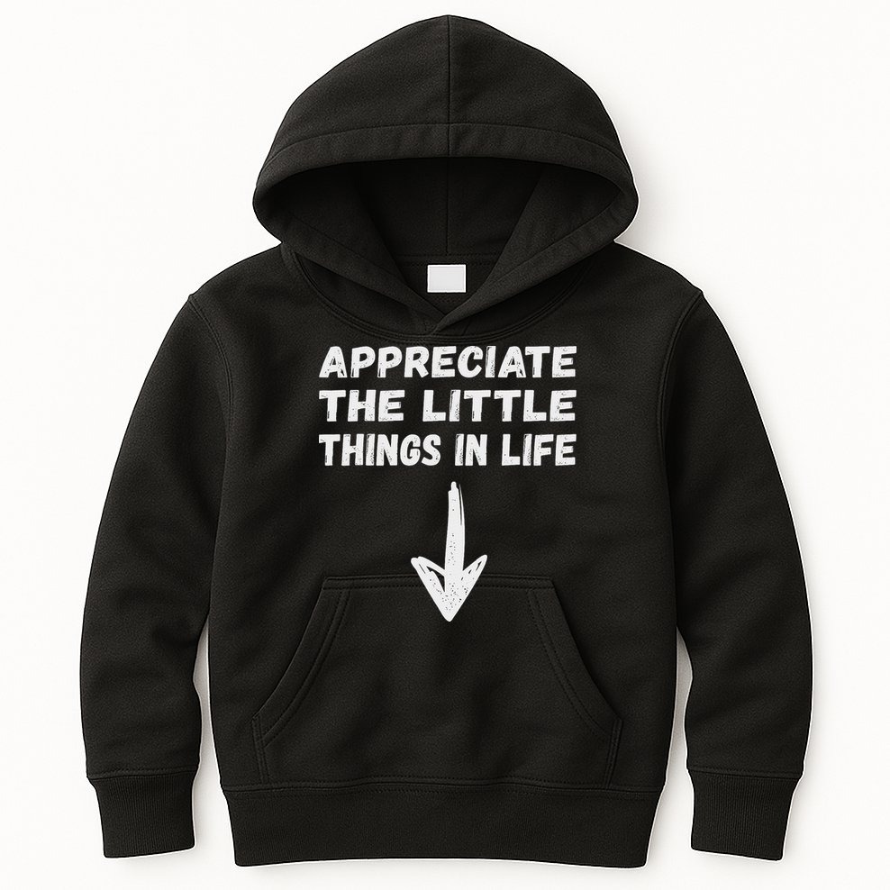 Inappropriate Joke Hilarious Sarcastic Gag Gifts Appreciate The Little Things In Life Funny Joke Adu Kids Hoodie