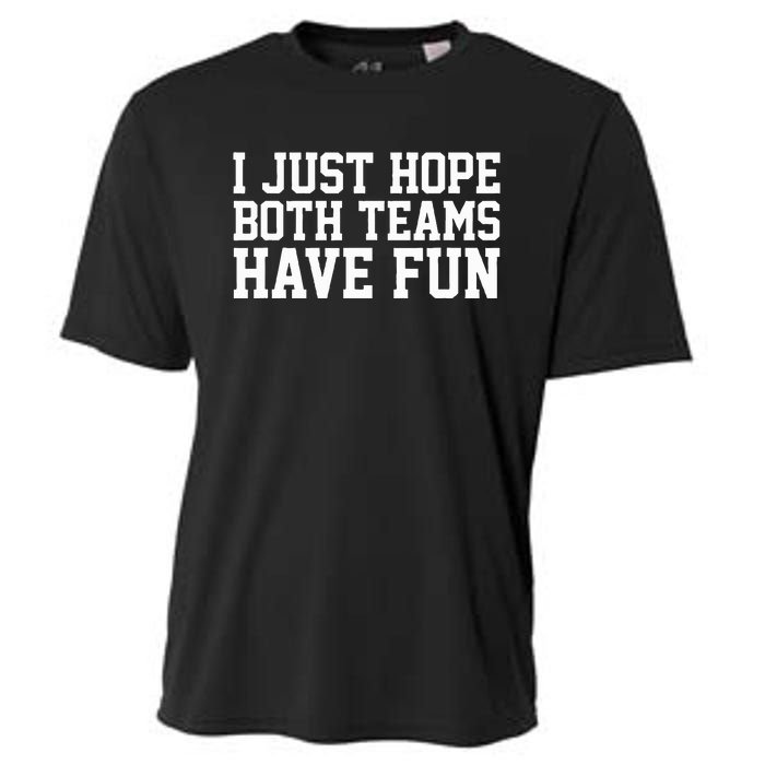 I Just Hope Both Teams Have Fun Cooling Performance Crew T-Shirt