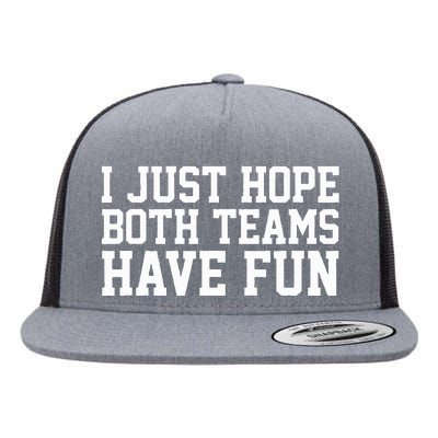 I Just Hope Both Teams Have Fun Flat Bill Trucker Hat