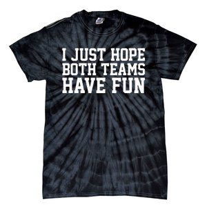 I Just Hope Both Teams Have Fun Tie-Dye T-Shirt