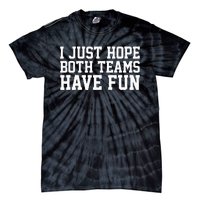 I Just Hope Both Teams Have Fun Tie-Dye T-Shirt