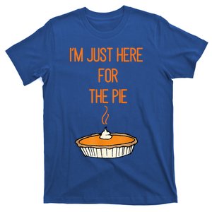 Im Just Here For The Pie Funny Gift Funny Thanksgiving Food Joke Funny Gift T-Shirt