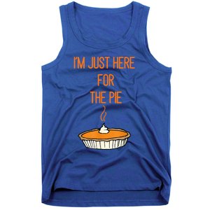 Im Just Here For The Pie Funny Gift Funny Thanksgiving Food Joke Funny Gift Tank Top