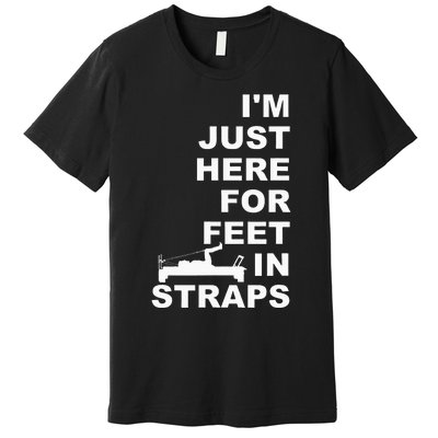 IM Just Here For Feet In Straps Pilates Lover Pilates Premium T-Shirt