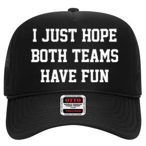 I Just Hope Both Teams Have Fun High Crown Mesh Back Trucker Hat