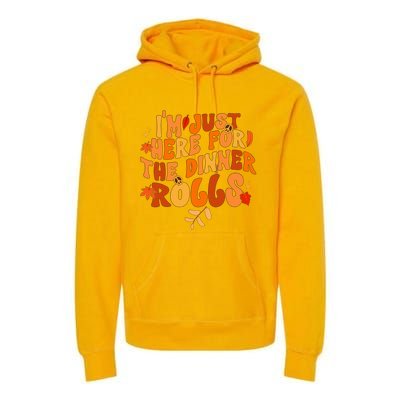 I'm Just Here For The Dinner Rolls Funny Fall Thanksgiving Premium Hoodie