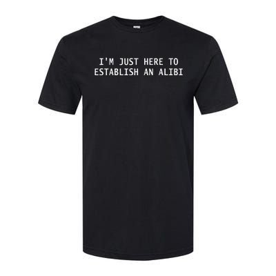 IM Just Here To Establish An Alibi Funny Softstyle® CVC T-Shirt