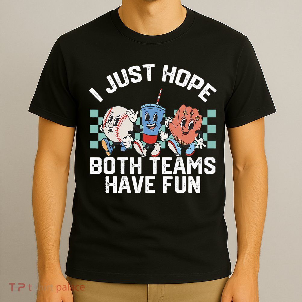 I Just Hope Both Teams Have Fun Baseball T-Shirt
