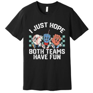 I Just Hope Both Teams Have Fun Baseball Premium T-Shirt