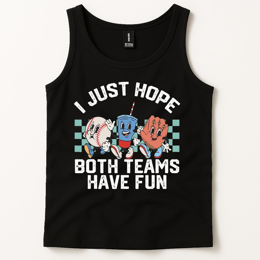 I Just Hope Both Teams Have Fun Baseball Tank Top