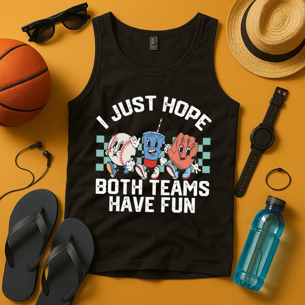I Just Hope Both Teams Have Fun Baseball Tank Top