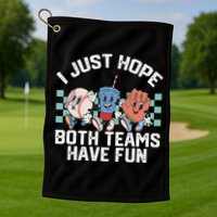 I Just Hope Both Teams Have Fun Baseball Golf Towel