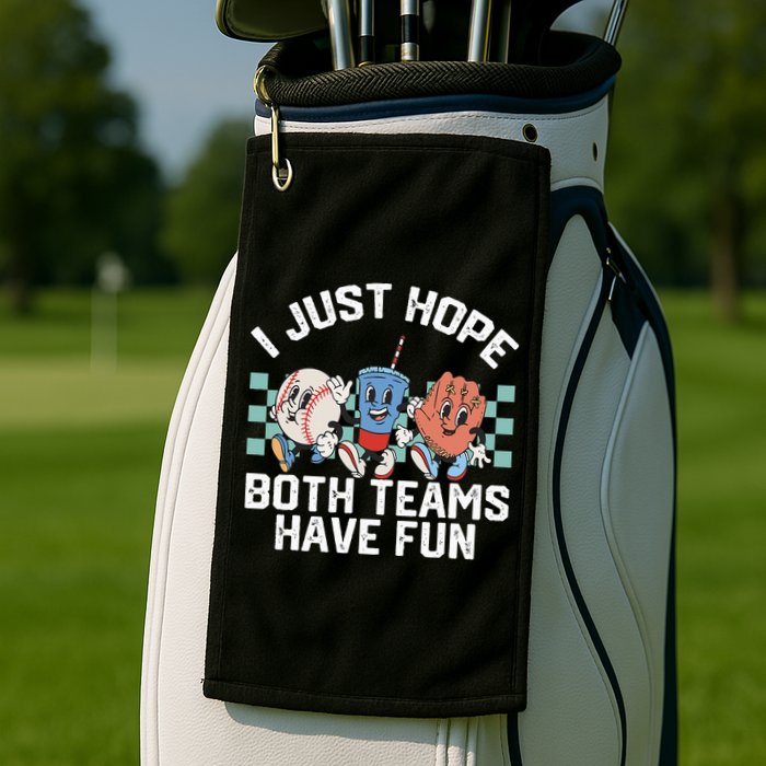 I Just Hope Both Teams Have Fun Baseball Golf Towel