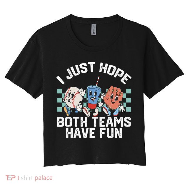 I Just Hope Both Teams Have Fun Baseball Crop Top