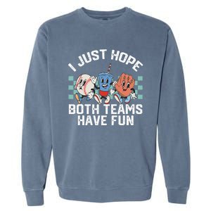 I Just Hope Both Teams Have Fun Baseball Garment-Dyed Sweatshirt