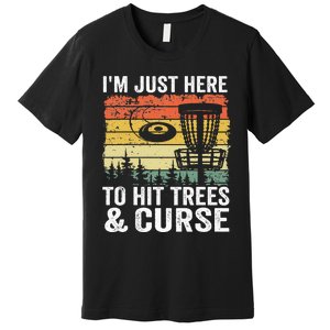 I'm Just Here To Hit Trees & Curse Funny Frisbee Disc Golf Premium T-Shirt